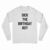 Dick The Birthday Boy Long Sleeve T-Shirt