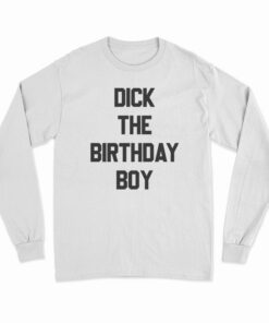 Dick The Birthday Boy Long Sleeve T-Shirt
