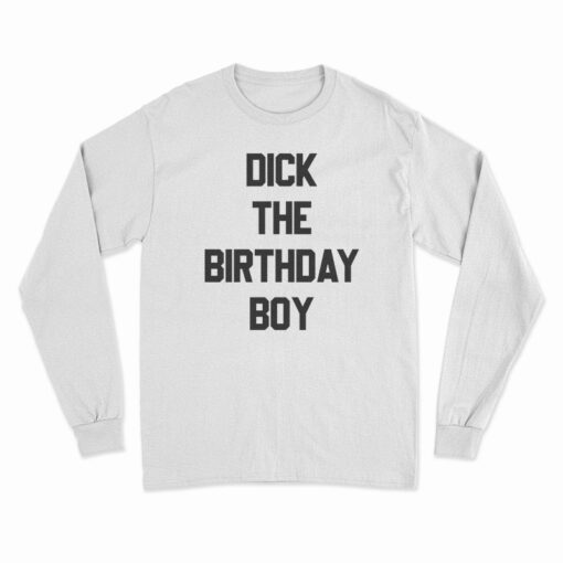 Dick The Birthday Boy Long Sleeve T-Shirt