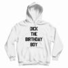 Dick The Birthday Boy Hoodie