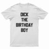 Dick The Birthday Boy T-Shirt