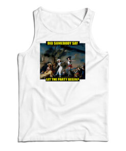 Did Somebody Say Let The Party Begin Tank Top