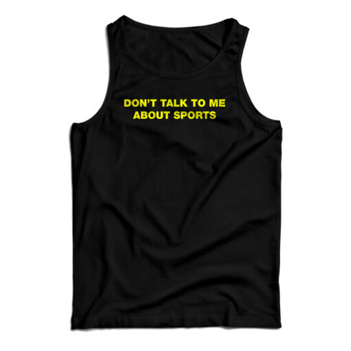 Don't Talk To Me About Sport Tank Top