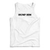 Dump Him Funny Tank Top