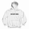 Dump Him Funny Hoodie