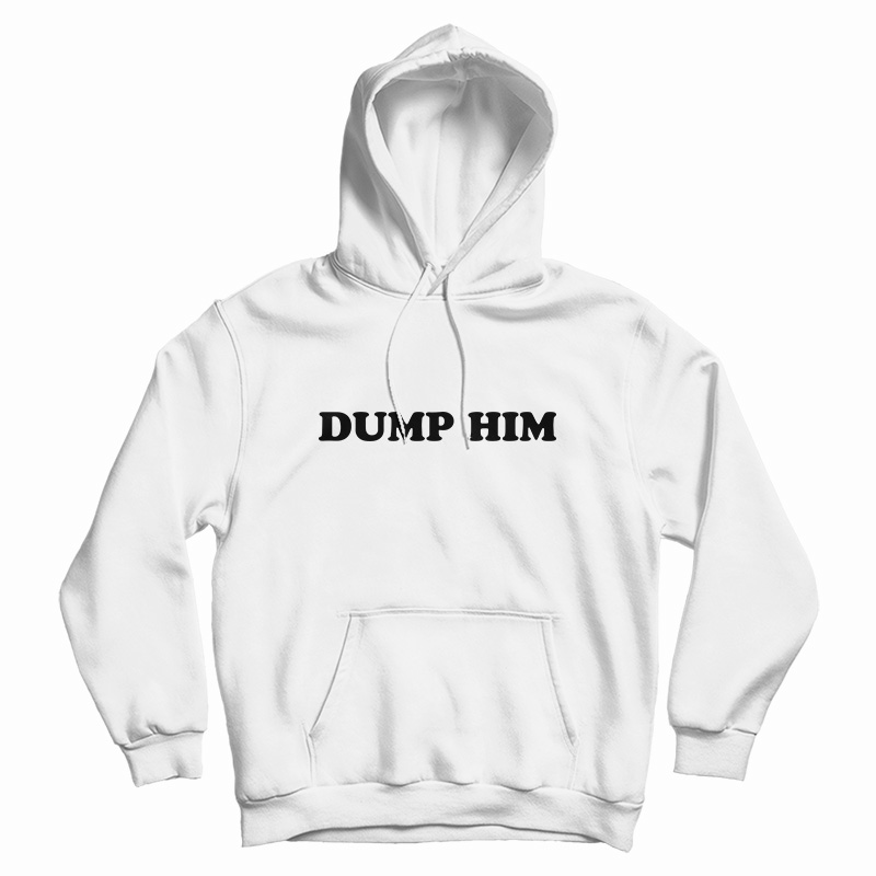Dump Him Funny Hoodie