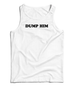 Dump Him Funny Tank Top