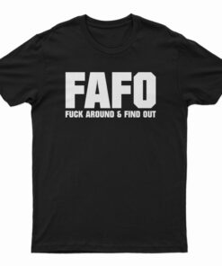 FAFO Fuck Around And Find Out T-Shirt