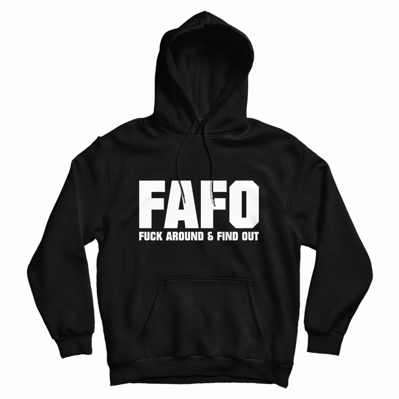 FAFO Fuck Around And Find Out Hoodie