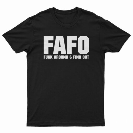 FAFO Fuck Around And Find Out T-Shirt