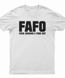 FAFO Fuck Around And Find Out T-Shirt