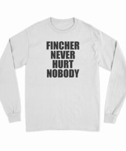 Fincher Never Hurt Nobody Long Sleeve T-Shirt