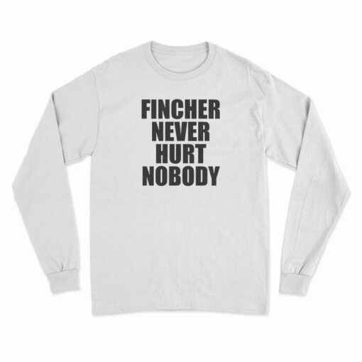 Fincher Never Hurt Nobody Long Sleeve T-Shirt