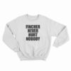 Fincher Never Hurt Nobody Sweatshirt