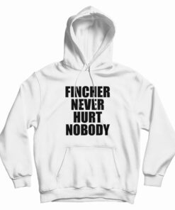 Fincher Never Hurt Nobody Hoodie