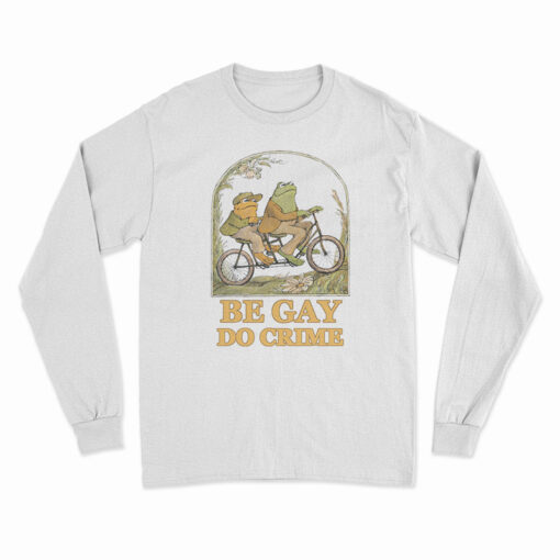 Frog And Toad Be Gay Do Crime Long Sleeve T-Shirt