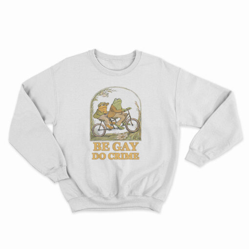 Frog And Toad Be Gay Do Crime Sweatshirt