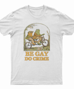 Frog And Toad Be Gay Do Crime T-Shirt
