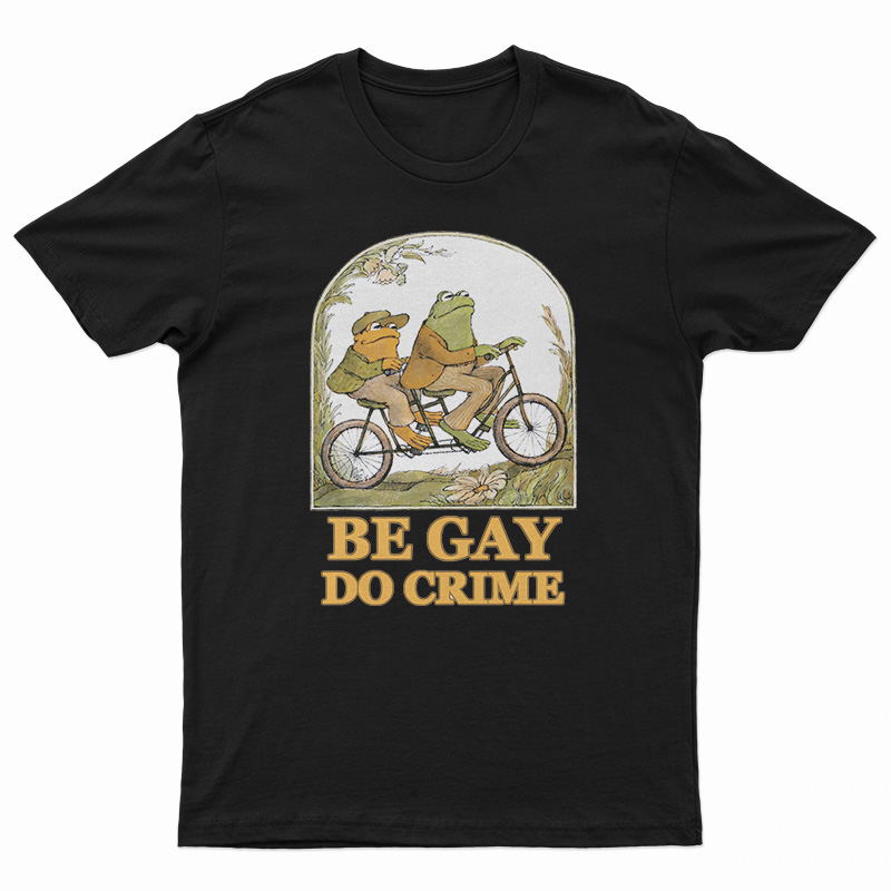 Frog And Toad Be Gay Do Crime T-Shirt