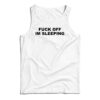 Fuck Off I'm Sleeping Tank Top