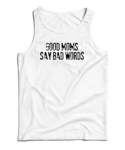 Good Moms Say Bad Words Tank Top