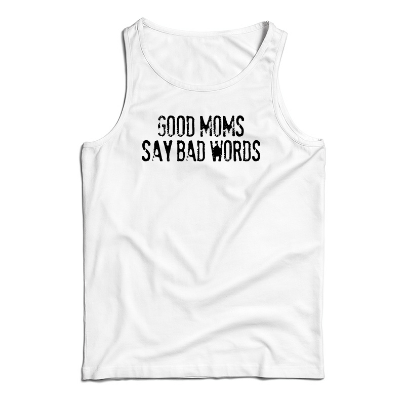 Good Moms Say Bad Words Tank Top
