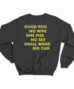 Good Poo No Wipe One Piss No Sex Small Wank Big Cum Sweatshirt
