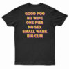 Good Poo No Wipe One Piss No Sex Small Wank Big Cum Funny T-Shirt