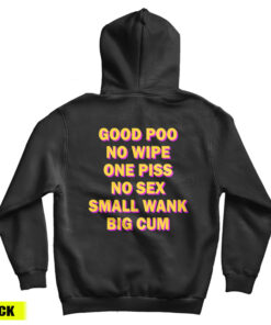 Good Poo No Wipe One Piss No Sex Small Wank Big Cum Funny Hoodie