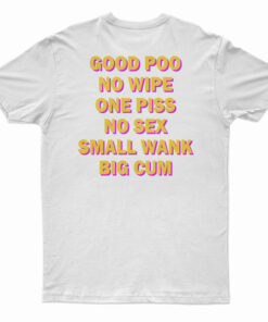 Good Poo No Wipe One Piss No Sex Small Wank Big Cum Funny T-Shirt