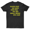 Good Poo No Wipe One Piss No Sex Small Wank Big Cum T-Shirt