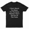I Don't Watch Fox News For The Same Reason I Don't Eat Out Of The Toilet T-Shirt