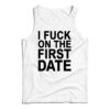 I Fuck On The First Date Tank Top