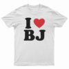 I Love BJ T-Shirt