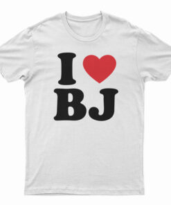 I Love BJ T-Shirt