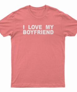 I Love My Boyfriend T-Shirt