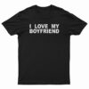 I Love My Boyfriend T-Shirt