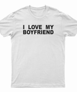 I Love My Boyfriend T-Shirt