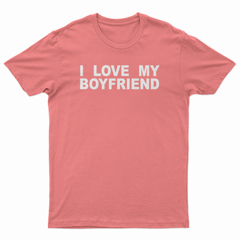 I Love My Boyfriend T-Shirt