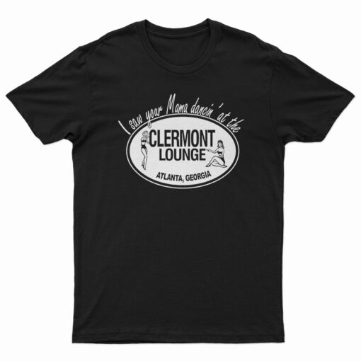 I Saw Your Mama Dancin’ at the Clermont Lounge T-Shirt