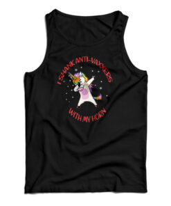 I Shank Anti Vaxxers With My Horn Unicorn Tank Top