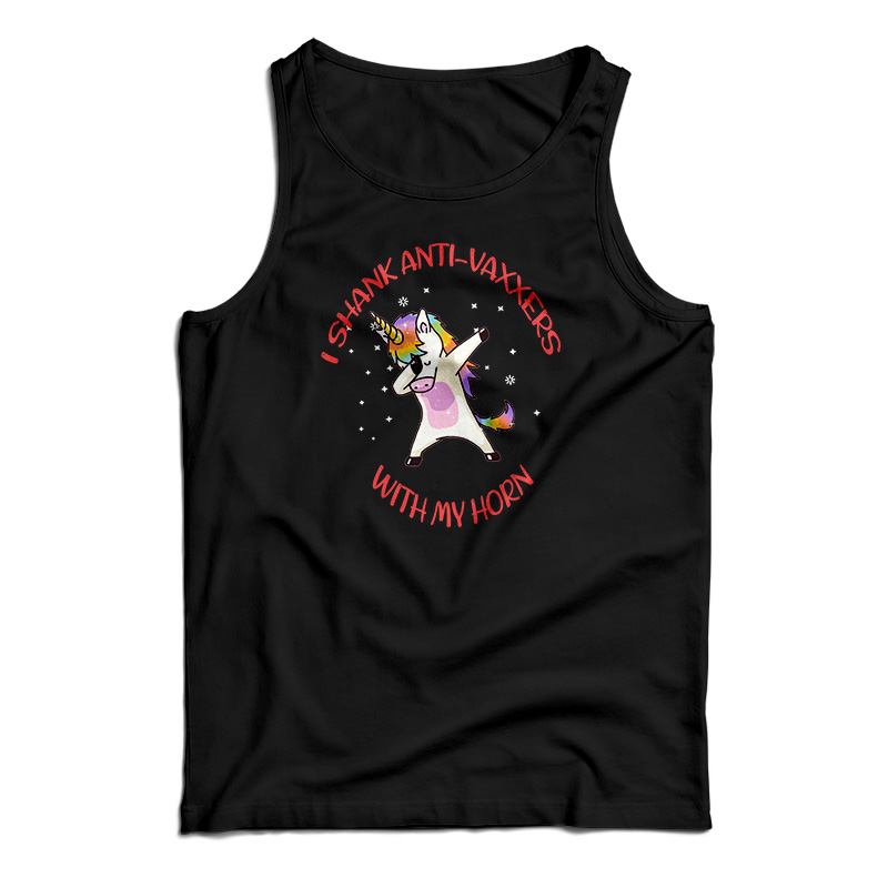 I Shank Anti Vaxxers With My Horn Unicorn Tank Top