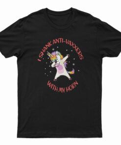 I Shank Anti Vaxxers With My Horn Unicorn T-Shirt