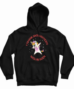 I Shank Anti Vaxxers With My Horn Unicorn Hoodie