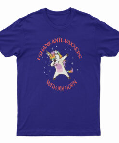 I Shank Anti Vaxxers With My Horn Unicorn T-Shirt