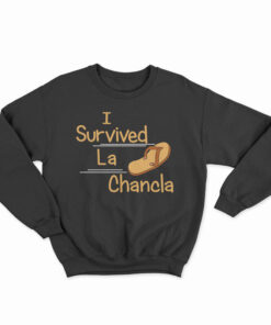 I Survived La Chancla Sweatshirt