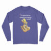 I'd Rather Butter Myself Than Better Myself Long Sleeve T-Shirt