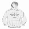 If You’re Reading This You’re Too Close Funny Hoodie