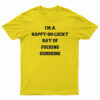 I'm A Happy Go Lucky Ray Of Fucking Sunshine T-Shirt