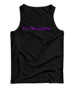 I’m Disengaging Tank Top